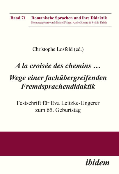 A la croisée des chemins . Wege einer fachübergreifenden Fremdsprachendidaktik: Festschrift für Eva Leitzke-Ungerer zum 65. Geburtstag