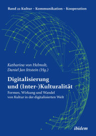 Title: Digitalisierung und (Inter-)Kulturalität: Formen, Wirkung und Wandel von Kultur in der digitalisierten Welt, Author: Daniel Ittstein