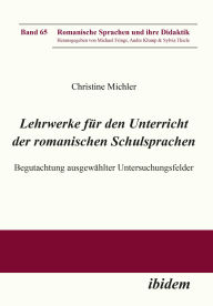 Title: Lehrwerke für den Unterricht der romanischen Schulsprachen: Begutachtung ausgewählter Untersuchungsfelder, Author: Christine Michler