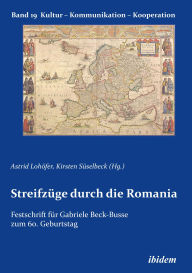 Title: Streifzüge durch die Romania: Festschrift für Gabriele Beck-Busse zum 60. Geburtstag, Author: Astrid Lohöfer