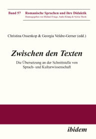 Title: Zwischen den Texten: Die Übersetzung an der Schnittstelle von Sprach- und Kulturwissenschaft, Author: Christina Ossenkop