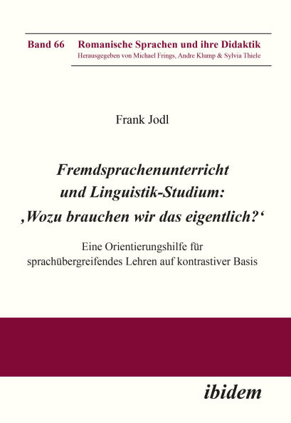 Fremdsprachenunterricht und Linguistik-Studium: 'Wozu brauchen wir das eigentlich?': Eine Orientierungshilfe für sprachübergreifendes Lehren auf kontrastiver Basis
