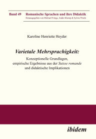Title: Varietale Mehrsprachigkeit: Konzeptionelle Grundlagen, empirische Ergebnisse aus der Suisse romande und didaktische Implikationen, Author: Karoline Henriette Heyder
