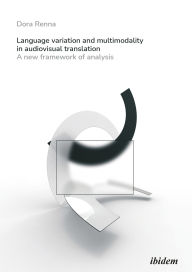 Title: Language Variation and Multimodality in Audiovisual Translation: A New Framework of Analysis, Author: Dora Renna