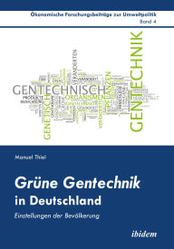 Title: Grüne Gentechnik in Deutschland: Einstellungen der Bevölkerung, Author: Manuel Thiel