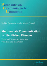 Title: Multimodale Kommunikation in öffentlichen Räumen: Texte und Textsorten zwischen Tradition und Innovation, Author: Steffen Pappert