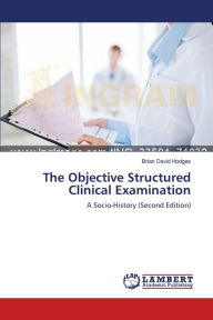 Title: The Objective Structured Clinical Examination, Author: Brian David Hodges