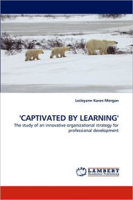 Title: 'CAPTIVATED BY LEARNING', Author: Lesleyann Karen Morgan