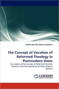 Title: The Concept of Vocation of Reformed Theology in Postmodern times, Author: HENNY WILLIAM BOOTH SUMAKUL