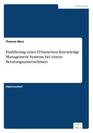 Title: Einführung eines IT-basierten Knowledge Management Systems bei einem Beratungsunternehmen, Author: Thomas Merz