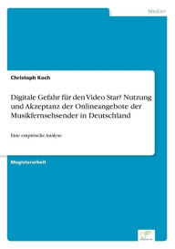 Title: Digitale Gefahr für den Video Star? Nutzung und Akzeptanz der Onlineangebote der Musikfernsehsender in Deutschland: Eine empirische Analyse, Author: Christoph Koch