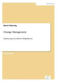 Title: Change Management: Optimierung wesentlicher Erfolgsfaktoren, Author: Mario Piskernig