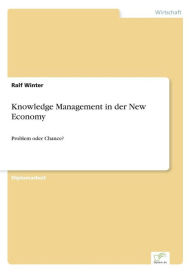 Title: Knowledge Management in der New Economy: Problem oder Chance?, Author: Ralf Winter