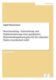 Title: Benchmarking - Entwicklung und Implementierung eines geeigneten Benchmarking-Konzeptes für die Lübecker Hafen Gesellschaft mbH, Author: Ingolf Scheunemann