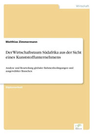 Title: Der Wirtschaftsraum Sï¿½dafrika aus der Sicht eines Kunststoffunternehmens: Analyse und Beurteilung globaler Rahmenbedingungen und ausgewï¿½hlter Branchen, Author: Matthias Zimmermann