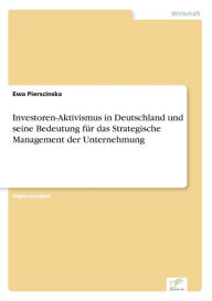 Title: Investoren-Aktivismus in Deutschland und seine Bedeutung für das Strategische Management der Unternehmung, Author: Ewa Pierscinska
