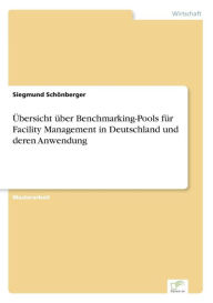 Title: Übersicht über Benchmarking-Pools für Facility Management in Deutschland und deren Anwendung, Author: Siegmund Schönberger