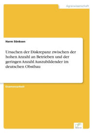 Title: Ursachen der Diskrepanz zwischen der hohen Anzahl an Betrieben und der geringen Anzahl Auszubildender im deutschen Obstbau, Author: Harm Sönksen