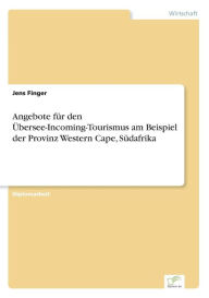 Title: Angebote für den Übersee-Incoming-Tourismus am Beispiel der Provinz Western Cape, Südafrika, Author: Jens Finger
