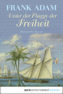 Unter der Flagge der Freiheit: Historischer Roman
