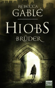 Title: Hiobs Brüder: Historischer Roman, Author: Rebecca Gablé