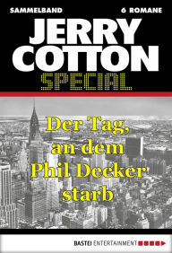 Title: Jerry Cotton Special - Sammelband 5: Der Tag, an dem Phil Decker starb, Author: Jerry Cotton