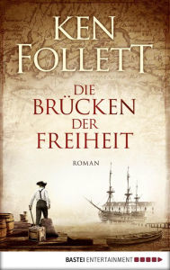 Title: Die Brücken der Freiheit (A Place Called Freedom), Author: Ken Follett