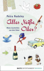 Title: Alles Neiße, Oder?: Meine Geschichten aus dem Osten, Author: Petra Nadolny