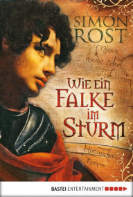 Title: Wie ein Falke im Sturm: Historischer Roman, Author: Simon X. Rost