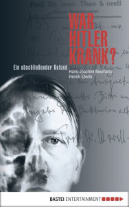 Title: War Hitler krank?: Ein abschließender Befund, Author: Henrik Eberle