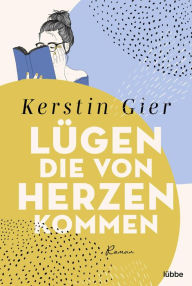 Title: Lügen, die von Herzen kommen: Roman, Author: Kerstin Gier
