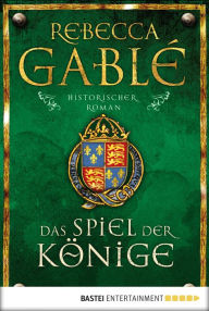 Title: Das Spiel der Könige: Historischer Roman, Author: Rebecca Gablé
