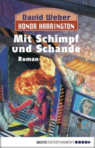 Title: Honor Harrington: Mit Schimpf und Schande: Bd. 4. Roman, Author: David Weber