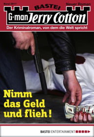 Title: Jerry Cotton 2817: Nimm das Geld und flieh!, Author: Jerry Cotton
