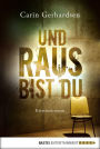 Und raus bist du: Kriminalroman