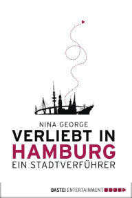 Title: Verliebt in Hamburg: Ein Stadtverführer, Author: Nina George
