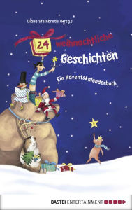 24 weihnachtliche Geschichten. Ein Adventskalenderbuch