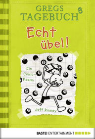 Title: Gregs Tagebuch 8 - Echt übel!, Author: Jeff Kinney