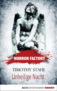 Title: Horror Factory - Unheilige Nacht, Author: Timothy Stahl