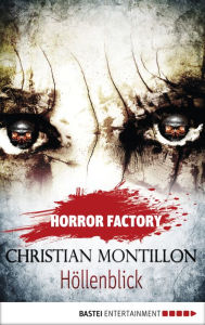 Title: Horror Factory - Höllenblick, Author: Christian Montillon