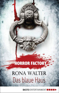 Title: Horror Factory - Das blaue Haus, Author: Rona Walter
