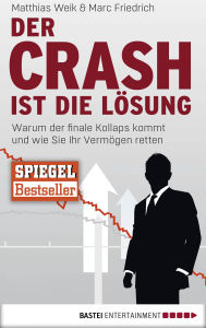 Title: Der Crash ist die Lösung: Warum der finale Kollaps kommt und wie Sie Ihr Vermögen retten, Author: Matthias Weik