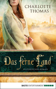 Title: Das ferne Land: Historischer Roman, Author: Charlotte Thomas