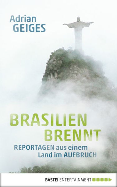 Brasilien brennt: Reportagen aus einem Land im Aufbruch