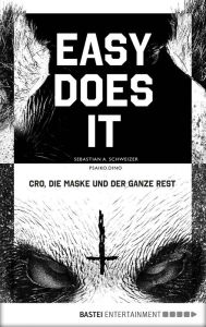 Title: Easy does it: Cro, die Maske und der ganze Rest, Author: Sebastian Andrej Schweizer