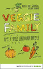 Veggie Family: Unser neues Leben ohne Fleisch