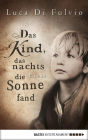 Das Kind, das nachts die Sonne fand: Roman