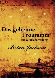 Title: Das geheime Programm zur WunscherfÃ¯Â¿Â½llung, Author: Brian Jackson