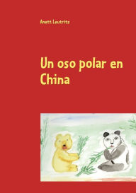 Title: Un oso polar en China, Author: Anett Leutritz