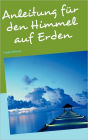 Anleitung Fur Den Himmel Auf Erden